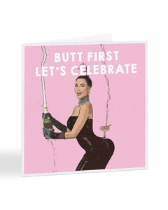 Butt First Let's Celebrate Kim Kardashian - Funny Congratulations Greetings Card
