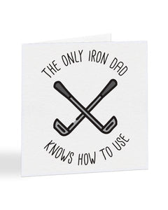 The Only Iron Dad Knows How To Use - Golfing - Father's Day Greetings Card