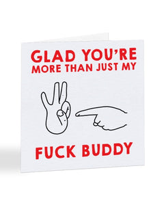 Glad You're More Than Just My Fuck Buddy Valentine's Day Greetings Card