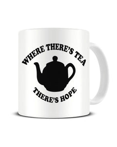 Where There's Tea There's Hope - Funny Ceramic Mug