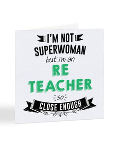 I'm Not Superwoman But I'm A RE TEACHER - Teacher Greetings Card
