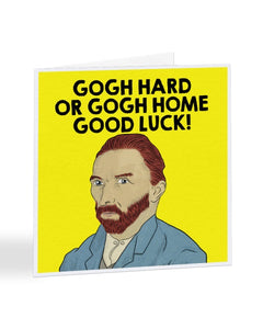Gogh Hard Or Gogh Home - Vincent Van Gogh - Good Luck Greetings Card