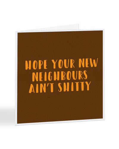 Hope Your New Neighbours Ain't Shit - New House Greetings Card
