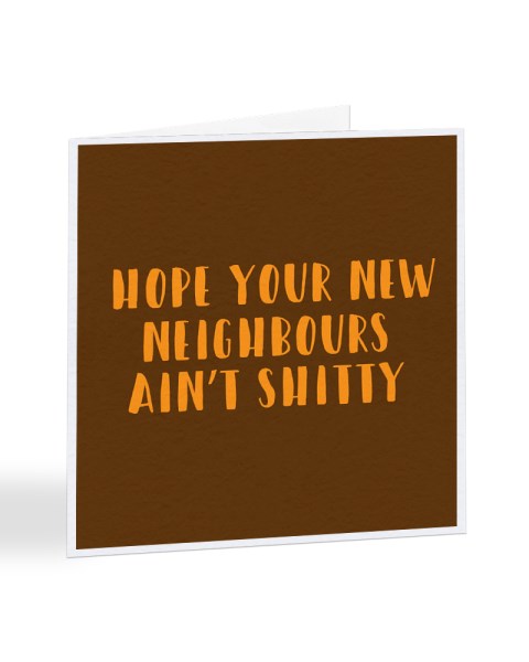 Hope Your New Neighbours Ain't Shit - New House Greetings Card