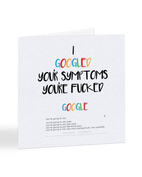 I Googled Your Symptoms You're Fucked Get Well Soon Greetings Card