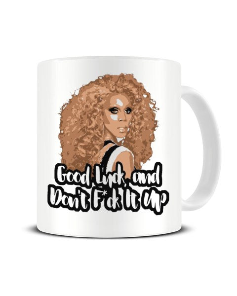 Good Luck And Don't F It Up - Ru Paul Inspired Ceramic Mug