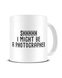 Shhh I Might Be A Photographer Funny Hobby Ceramic Mug