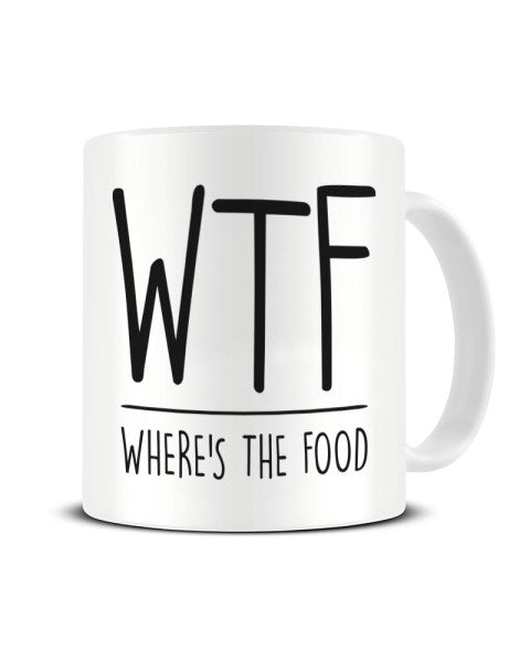 WTF Where's The Food Funny Ceramic Mug