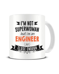 I'm Not Superwoman But I'm An ENGINEER So Close Enough Ceramic Mug