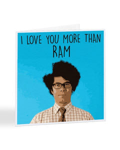 I Love You More Than RAM - The IT Crowd Valentine's Day Greetings Card