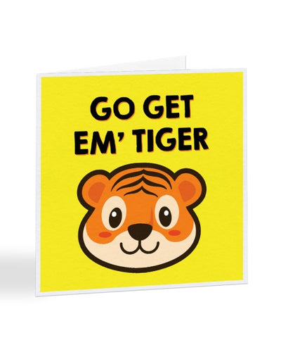 Go Get Em' Tiger - Funny Positive - Good Luck Greetings Card