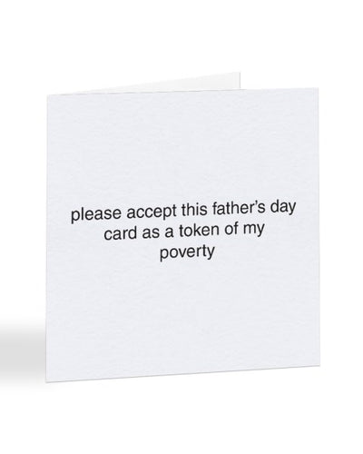 Please Accept This Father's Day Card - Token of My Poverty - Greetings Card