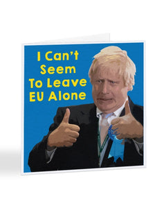 I Can't Seem To Leave EU Alone - Funny Anniversary - Valentines Greetings Card