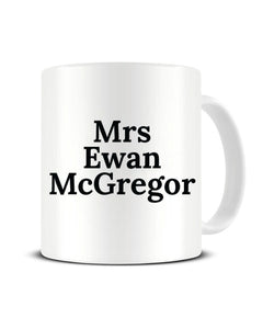 Mrs Ewan McGregor Celebrity Crush Ceramic Mug