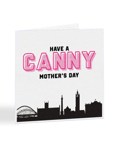 Have A Canny Mother's Day - Geordie - Mother's Day Greetings Card