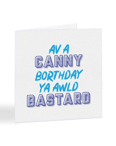 Av A Canny Borthday Ya Awld Bastard - Geordie Slang Birthday Greetings Card