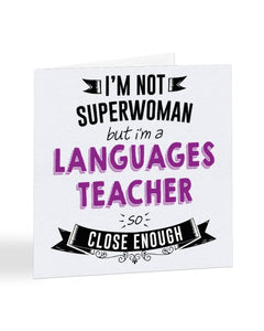 I'm Not Superwoman But I'm A LANGUAGES TEACHER - Teacher Greetings Card