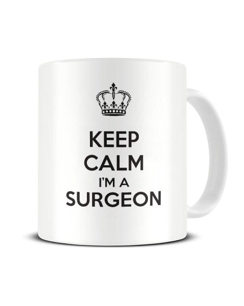 Keep Calm I'm A Surgeon - Funny Occupation Ceramic Mug