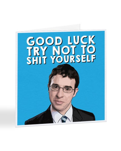 Try Not To Shit Yourself - Will - The Inbetweeners - Good Luck Greetings Card