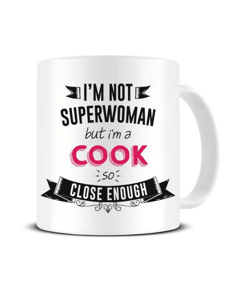 I'm Not Superwoman But I'm A COOK So Close Enough Ceramic Mug