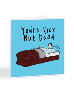 You're Sick Not Dead Pussy Soon Get Well Soon Greetings Card