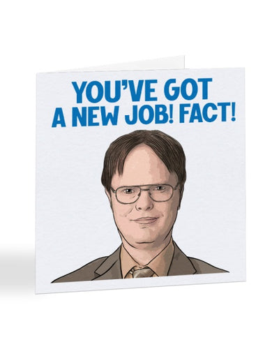 You've Got A New Job! Fact! - Dwight Schrute - New Job Greetings Card