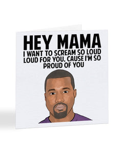 Kanye West - Hey Mama I'm So Proud Of You - Mother's Day Greetings Card