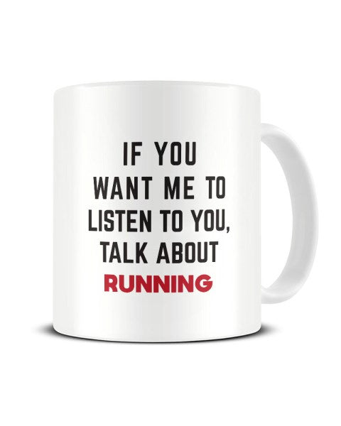If You Want Me To Listen To You Talk About RUNNING Funny Ceramic