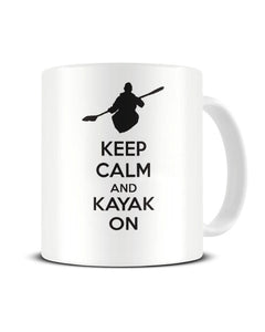 Keep Calm And Kayak On - Funny Ceramic Mug