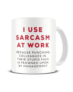 I Use Sarcasm At Work Because Punching Colleagues Is Frowned Upon - Ceramic Mug