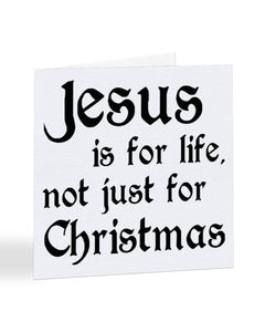Jesus is For Life Not Just For Christmas Card