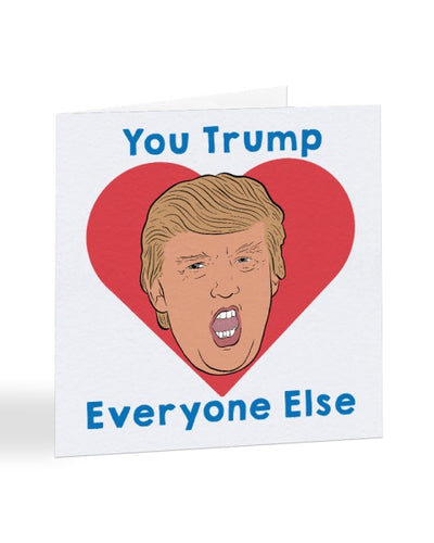 You Trump Everyone Else - Funny Anniversary - Valentines Greetings Card