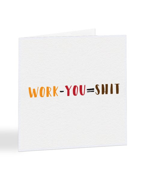 Work Minus You Equals Shit New Job Greetings Card