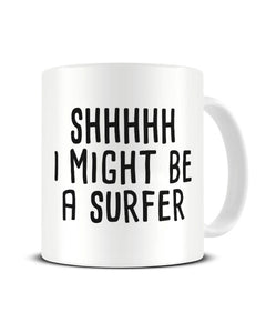 Shhh I Might Be A Surfer Hobby Ceramic Mug