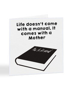 Life Doesn't Come With A Manual - Mothers Day Greetings Card