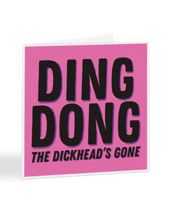 Ding Dong The Dickhead Is Gone - Divorce - Breakup Card Greetings