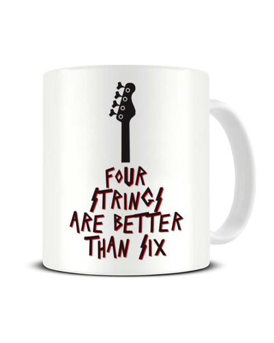Four Strings Are Better Than Six Funny Bass Player Musician Ceramic Mug