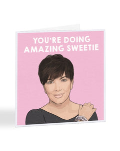 You're Doing Amazing - Kris Kardashian - Funny Congratulations Greetings Card