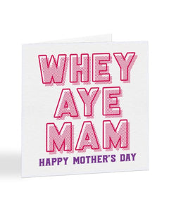 Whey Aye Mam - Geordie - North East Mother's Day Greetings Card