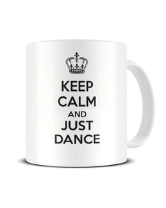 Keep Calm And Just Dance - Funny Ceramic Mug