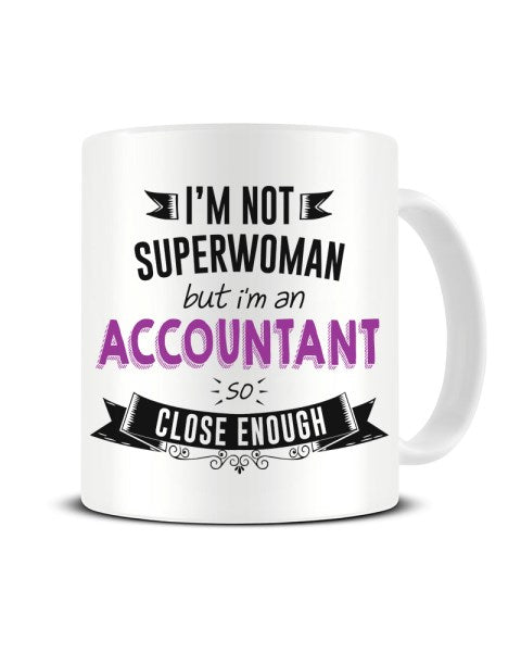 I'm Not Superwoman But I'm An ACCOUNTANT So Close Enough Ceramic Mug