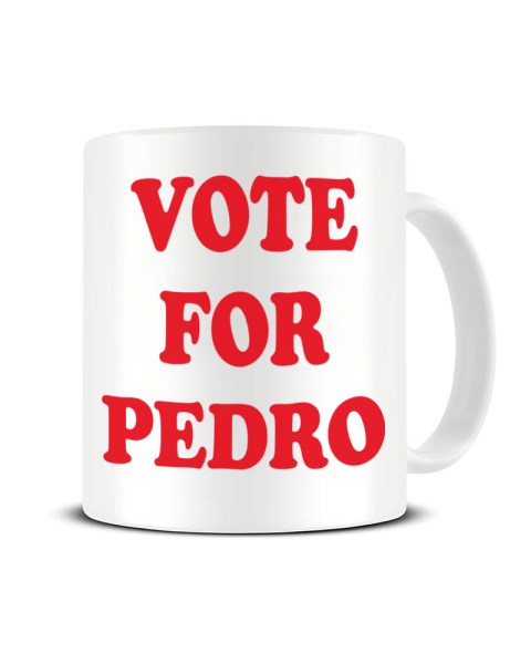 Vote For Pedro - Napoleon Dynamite Inspired Ceramic Mug
