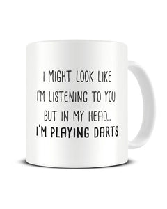 I Might Look Like I'm Listening - I'm Playing Darts Ceramic Mug