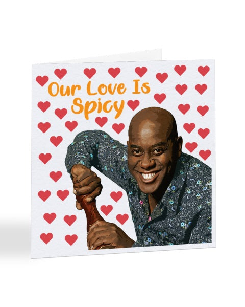 Our Love Is Spicy - Ainsley Harriet - Funny Anniversary - Valentines Greeting