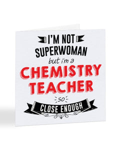 I'm Not Superwoman But I'm A CHEMISTRY TEACHER - Teacher Greetings Card