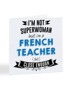 I'm Not Superwoman But I'm A FRENCH TEACHER - Teacher Greetings Card