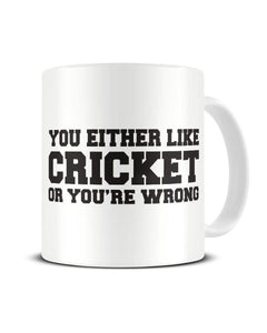 You Either Like Cricket Or You're Wrong Funny Ceramic Mug