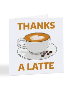 Thanks A Latte - Coffee Pun - Thank You Greetings Card