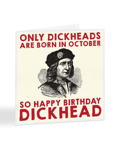 Only Dickheads Are Born in October Birthday Greetings Card