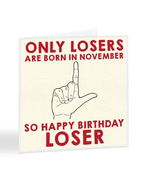 Only Losers Are Born in November Birthday Greetings Card